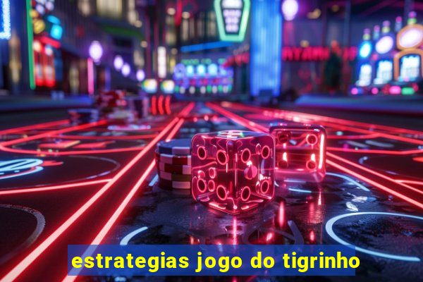 estrategias jogo do tigrinho